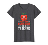 You Can't Scare Me I'm A Teacher Halloween Funny T-Shirt