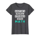 4 Out Of 3 People Struggle With Math Funny T-Shirt