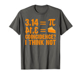 Pi T-Shirt 3,14 = Pie Coincidence ? I Think Not Math Pun