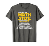 Come To The Math Side We Have Pi Shirt Funny School T-Shirt