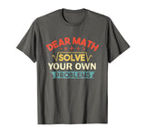 Dear Math Solve Your Own Problems Shirt - Funny Math Shirt