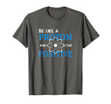 Be Like A Proton And Stay Positive Motivation Science Shirt