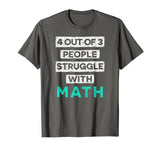 4 Out Of 3 People Struggle With Math Funny T-Shirt