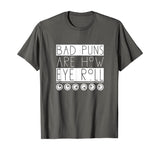 Funny Bad Puns Are How I Eye Roll T-shirt