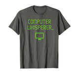 Computer Whisperer Shirt Tech Support Nerds Geeks Funny IT T-Shirt