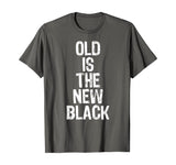Old Is The New Black Funny Elderly Gift Christmas T-Shirt