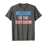 Welcome to the Shitshow USA Flag Funny 4th Of July Drinking T-Shirt