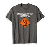 Funny Joke Chemo Day Cancer Destruction in Progress Meme T-Shirt
