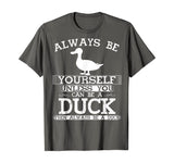 Cute Duck Shirt Always Be Yourself Animal Lover Gift T-Shirt