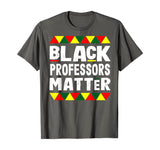 Black Professors Matter Black History Month Africa Pride T-Shirt