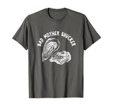 Bad Mother Shucker - Funny Oyster Shirt