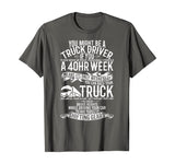 You Might Be A Truck Driver Funny Gift Trucker Men Women T-Shirt