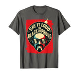 Say It Loud Black and Proud T-Shirt Black History T-Shirt