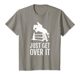 Equestrian Horse Show Jumping TShirt Gift Just Get Over It T-Shirt