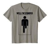 Well I'm Stumped Shirt | Cool Leg Amputation Funny Limb Gift