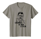 Teddy Roosevelt Carry A Big Stick Fun US History Shirt