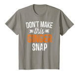 Don't Make This Ginger Snap Shirt Funny Redhead Gift