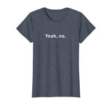Yeah, No Funny Sarcastic Sassy Text T-Shirt for Women