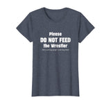 Please do not feed the Wrestler - Wrestling T-Shirt