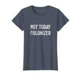 Not Today Colonizer | Black History Indigenous People Pride T-Shirt