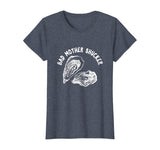 Bad Mother Shucker - Funny Oyster Shirt