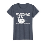 Funny Bowling Tshirt - Mind's in Gutter But Balls Aren't
