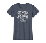 Funny Poodle Shirt, Joke Dog Tshirt, Miniature, Toy Tee