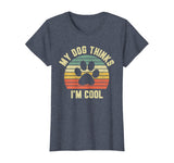 My Dog Thinks I'm Cool Shirt Funny Dog Lover Tshirt Retro