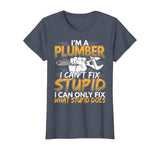 Funny I'm a Plumber, I Can't Fix Stupid Design T-Shirt