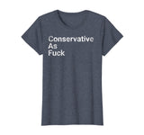 Conservative As Fuck God Bless America Republicans TShirt