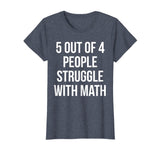 5 Out Of 4 People Struggle With Math - Funny Teacher T-Shirt