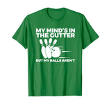 Funny Bowling Tshirt - Mind's in Gutter But Balls Aren't