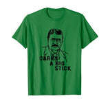 Teddy Roosevelt Carry A Big Stick Fun US History Shirt