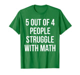 5 Out Of 4 People Struggle With Math - Funny Teacher T-Shirt