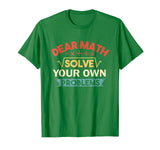 Dear Math Solve Your Own Problems Shirt - Funny Math Shirt