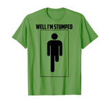 Well I'm Stumped Shirt | Cool Leg Amputation Funny Limb Gift