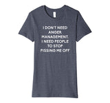 Funny I Dont Need Anger Management Classes Dont Piss Me OFF Premium T-Shirt