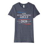 Any Functioning Adult 2020 Premium T-Shirt