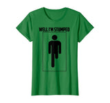 Well I'm Stumped Shirt | Cool Leg Amputation Funny Limb Gift