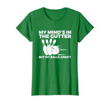 Funny Bowling Tshirt - Mind's in Gutter But Balls Aren't
