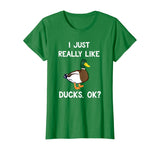 Funny Duck Gift For Duck Lovers I Just Really Like Ducks OK? T-Shirt