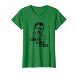 Teddy Roosevelt Carry A Big Stick Fun US History Shirt