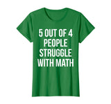 5 Out Of 4 People Struggle With Math - Funny Teacher T-Shirt