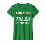 And Then Satan Said Put The Alphabet In Math T-Shirt