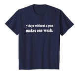 7 Days Without A Pun Makes One Weak Funny T-Shirt