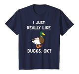 Funny Duck Gift For Duck Lovers I Just Really Like Ducks OK? T-Shirt