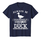 Cute Duck Shirt Always Be Yourself Animal Lover Gift T-Shirt