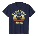 My Dog Thinks I'm Cool Shirt Funny Dog Lover Tshirt Retro