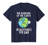 Rotation of the Earth Makes My Day Funny Science Shirt