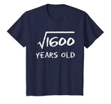 Square Root of 1600 40th Birthday 40 Years Old Math T-Shirt